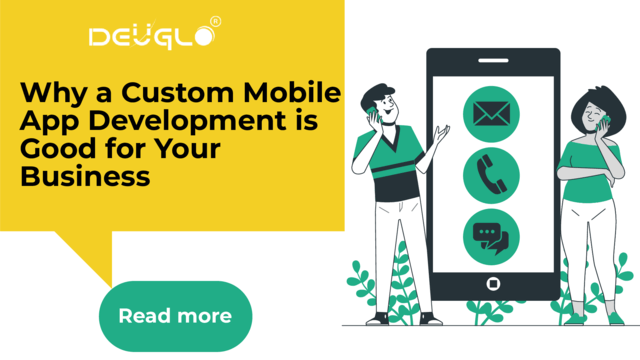 Why a Custom Mobile App Development is Good for Your Business