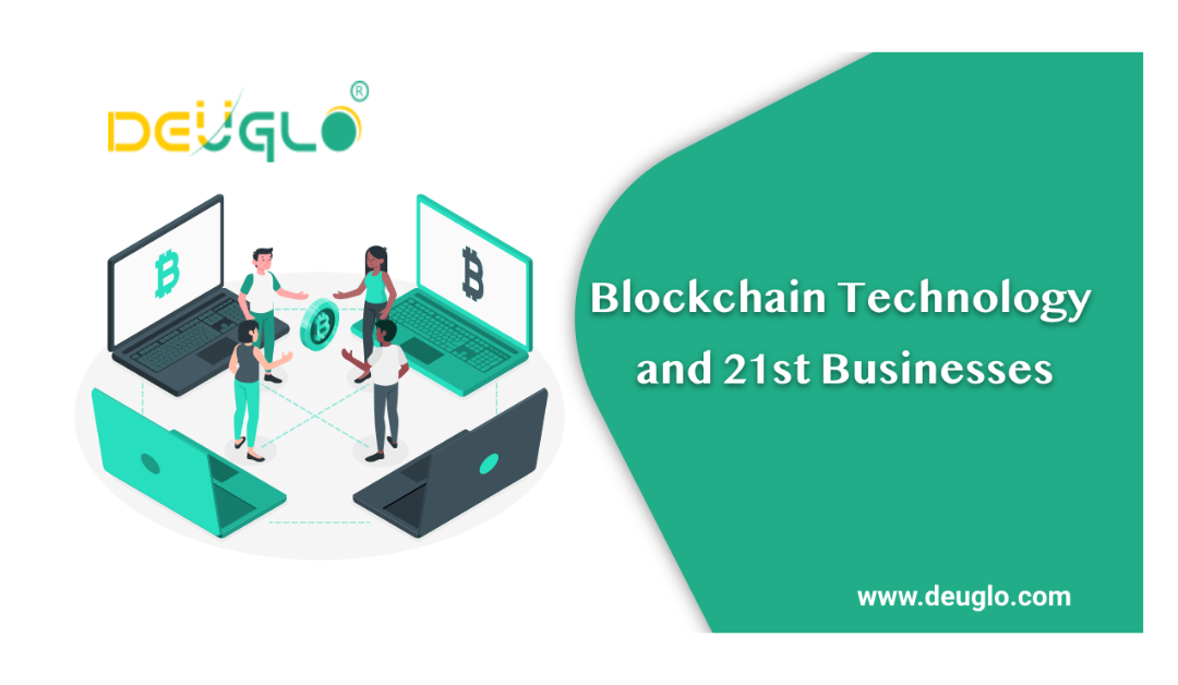 Blockchain Technology and 21st Businesses