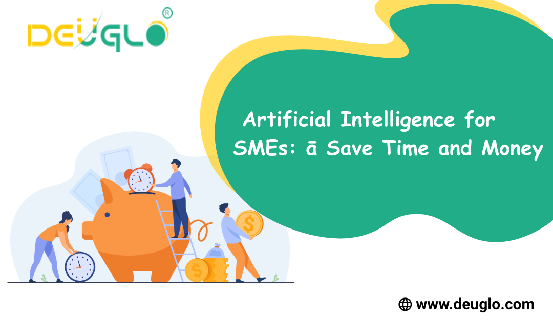 Artificial Intelligence for SMEs: Save Time and Money