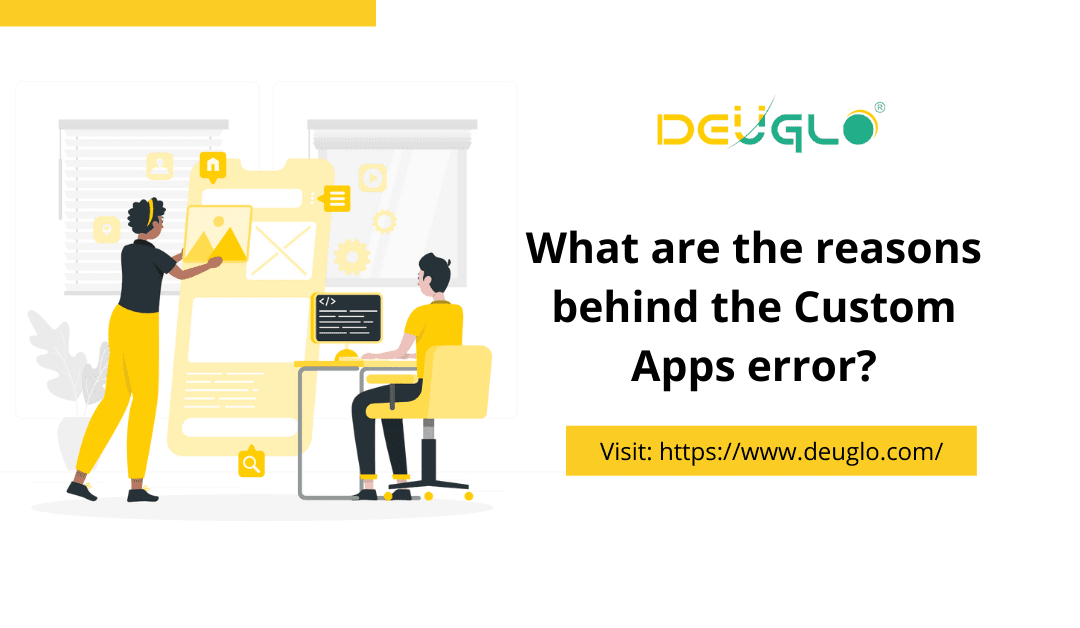 What are the reasons behind the Custom Apps error