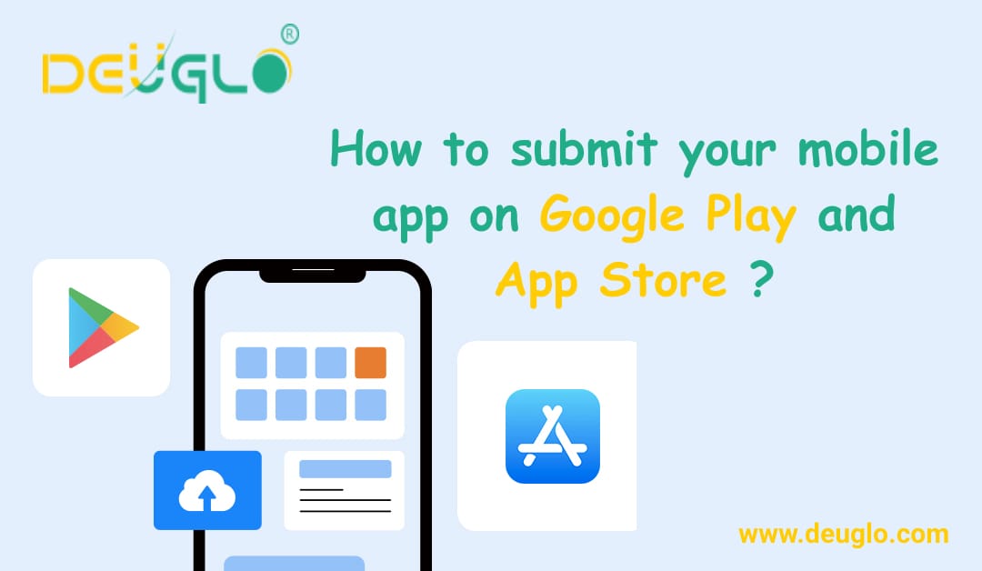 How to submit your mobile application on Google play store and App store
