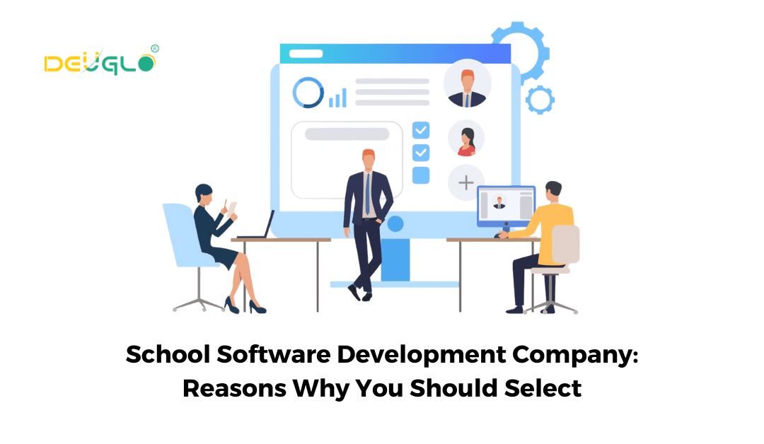 School Software Development Company: Reasons Why You Should Select