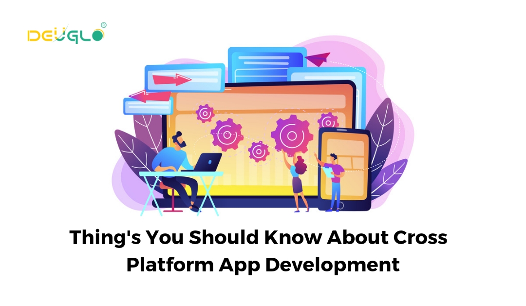 Things You Should Know About Cross Platform App Development