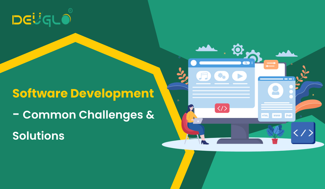 Software Development – Common Challenges & Solutions