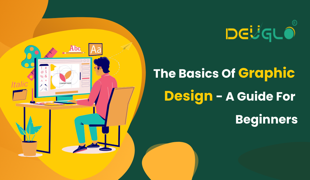 The Basics Of Graphic Design – A Guide For Beginners
