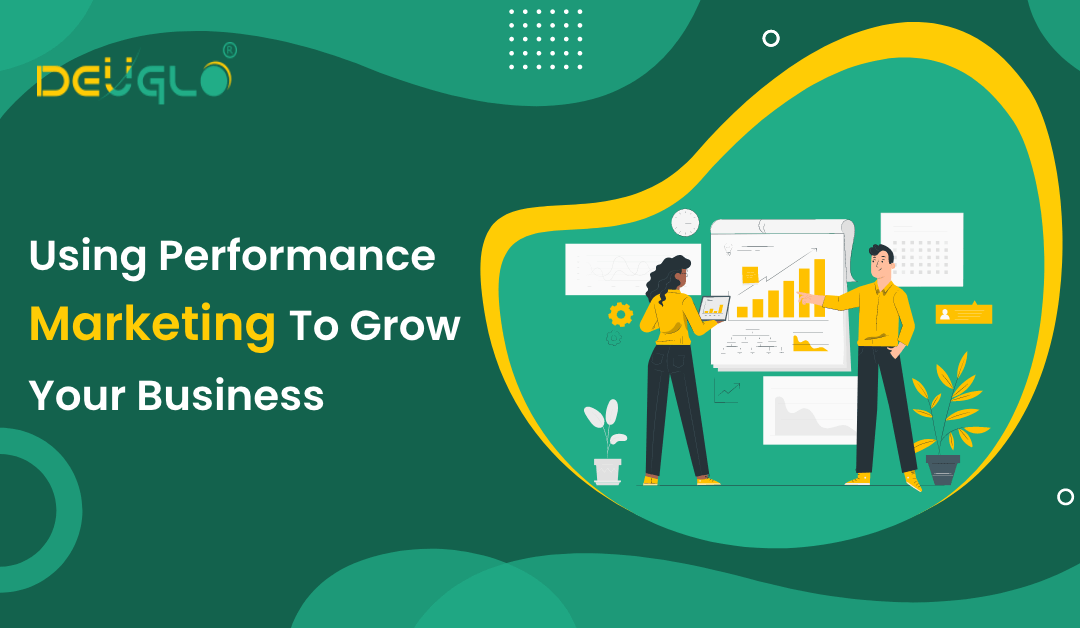 Using Performance Marketing To Grow Your Business