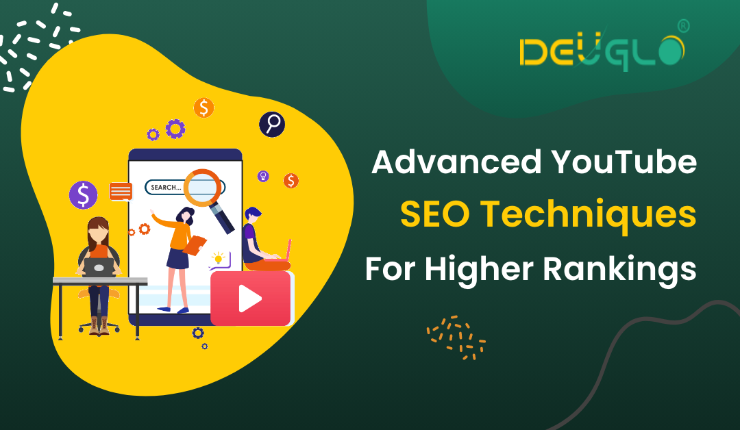 Advanced YouTube SEO Techniques For Higher Rankings