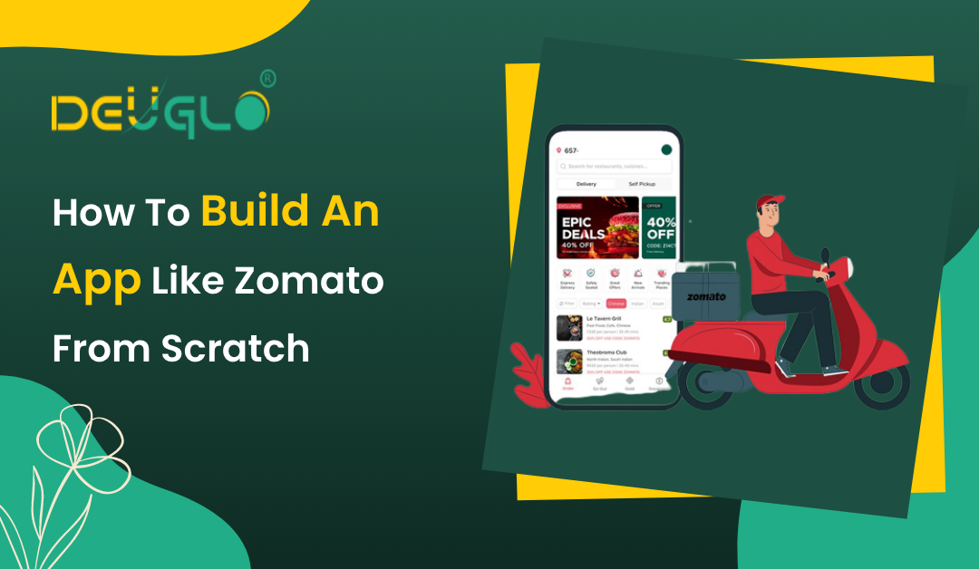 How To Build An App Like Zomato From Scratch?