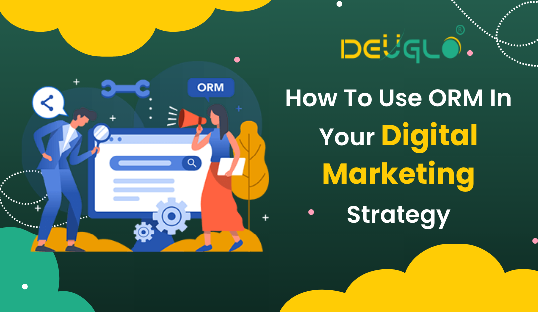 How To Use ORM In Your Digital Marketing Strategy