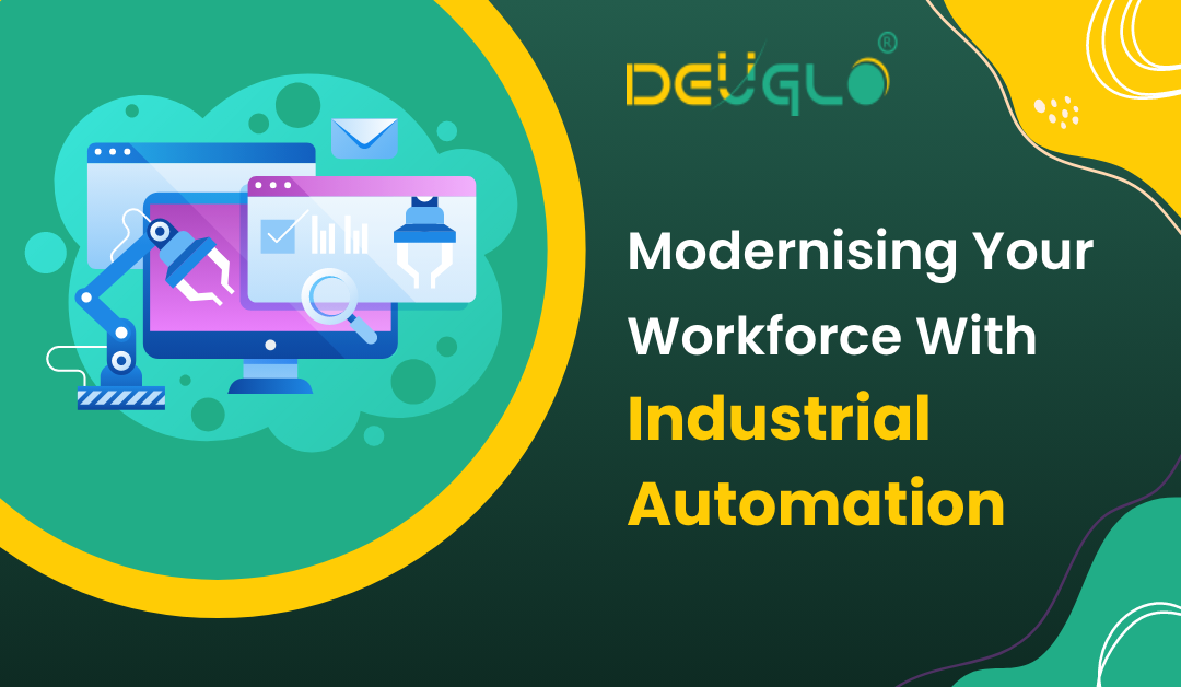 Modernizing Your Workforce With Industrial Automation Deuglo