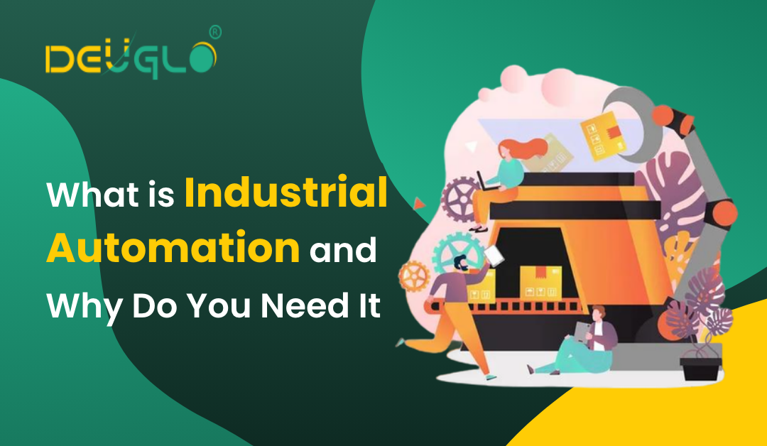 What Is Industrial Automation And Why Do You Need It