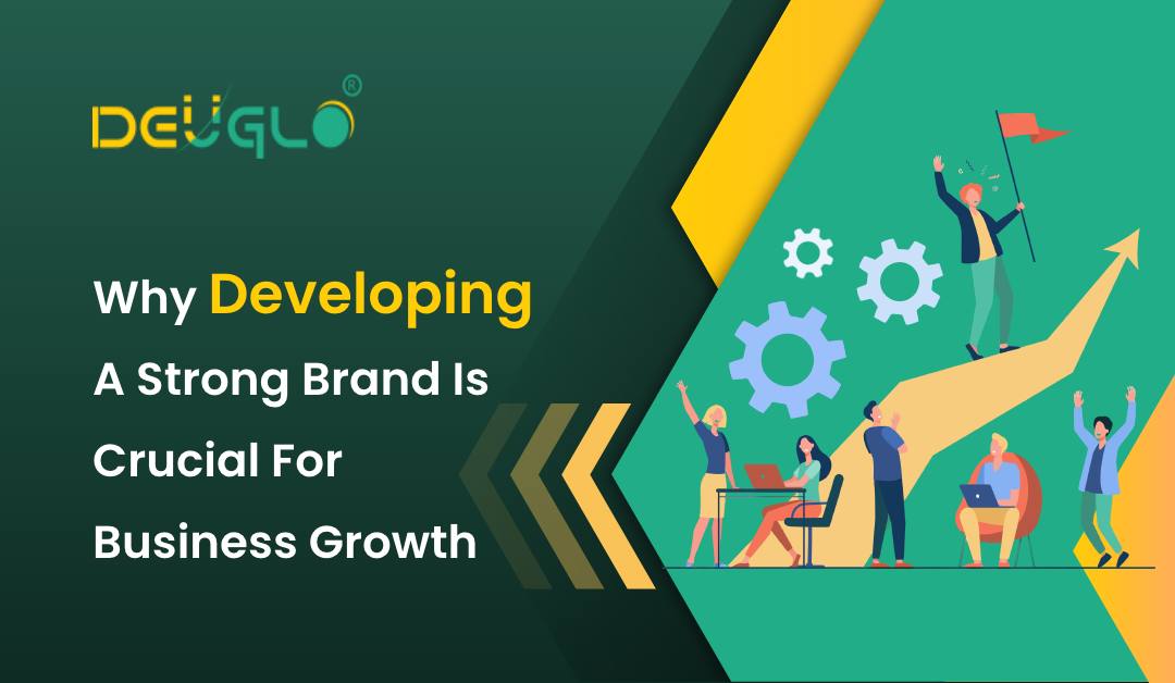 Why Developing A Strong Brand Is Crucial for Business Growth