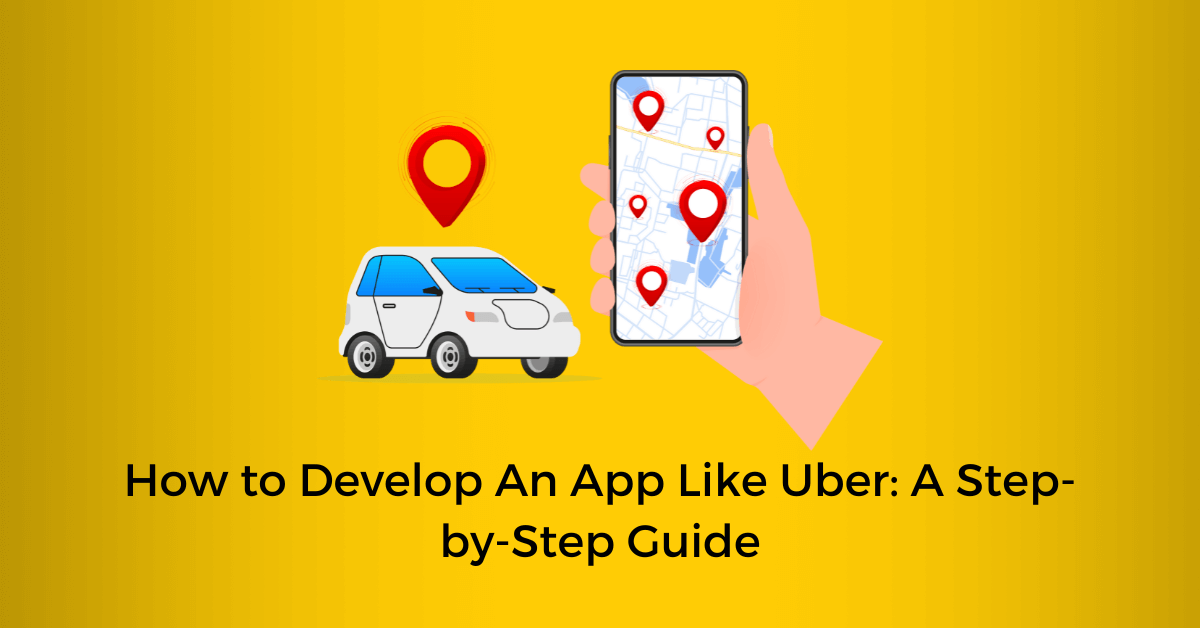 How to Develop An App Like Uber: A Step-by-Step Guide – Deuglo