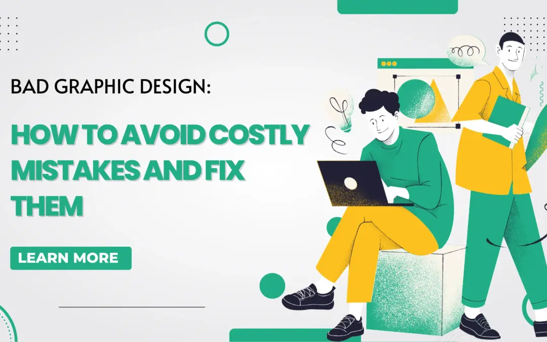 Bad Graphic Design: How to Avoid Costly Mistakes and Fix Them