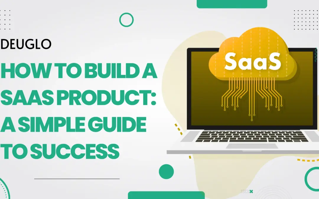 How to Build a SaaS Product: A Simple Guide to Success