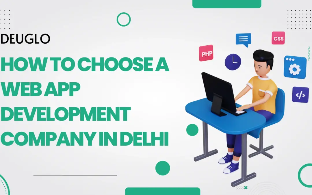 How to choose Web App Development Companies in Delhi