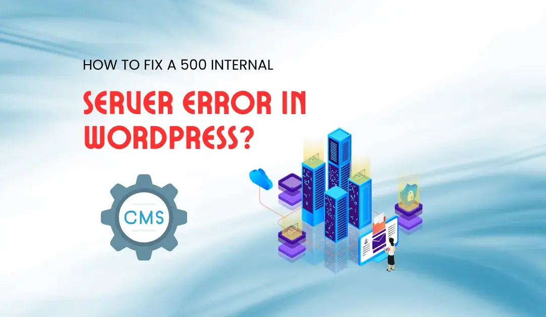 How to Fix a 500 Internal Server Error in WordPress?