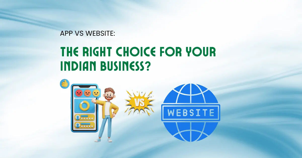App vs Website: The Right Choice for Your Indian Business?