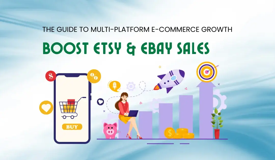 Boost Etsy & eBay Sales: The Guide to Multi-Platform E-commerce Growth