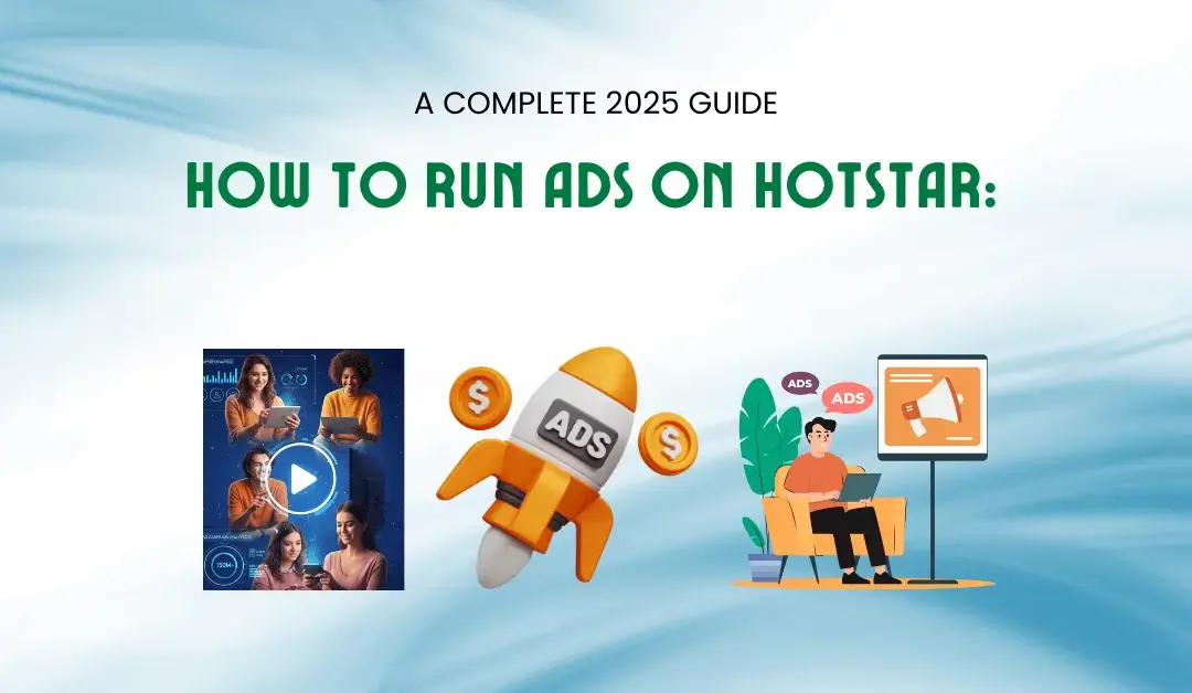 How to Run Ads on Hotstar: A Complete 2025 Guide