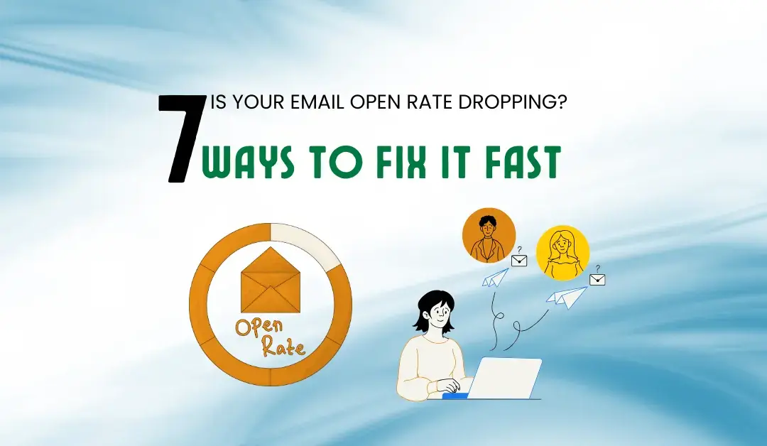 Is Your Email Open Rate Dropping? 7 Ways to Fix It Fast