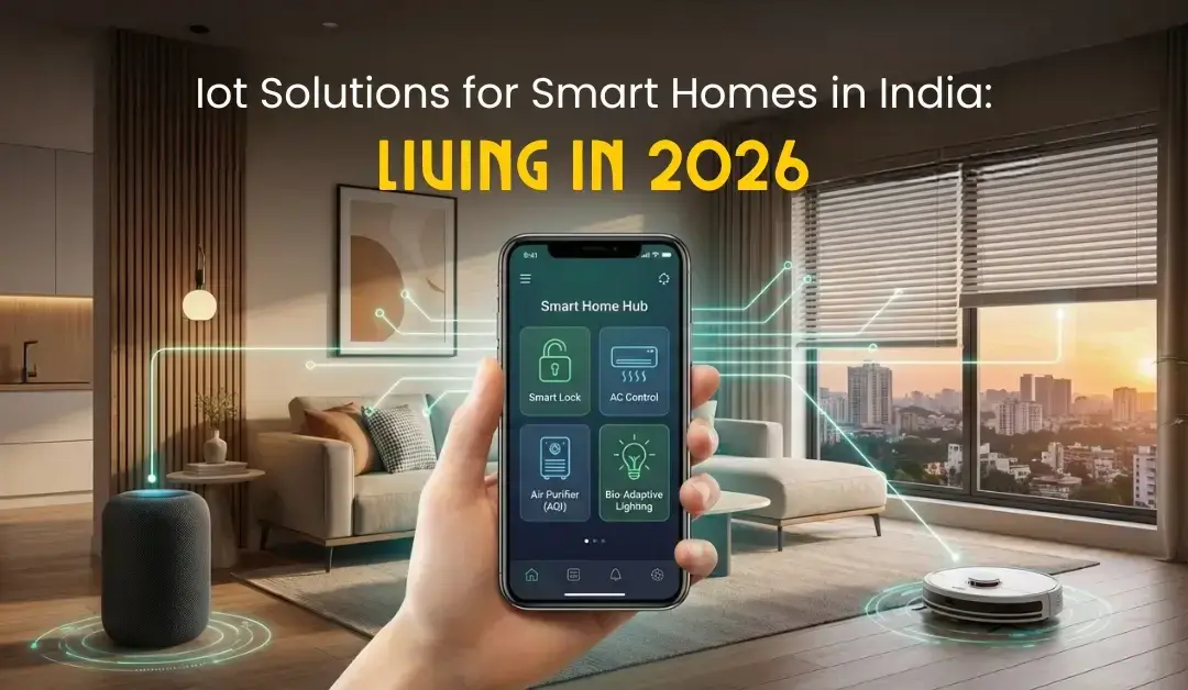 IoT Solutions for Smart Homes in India: Living in 2026