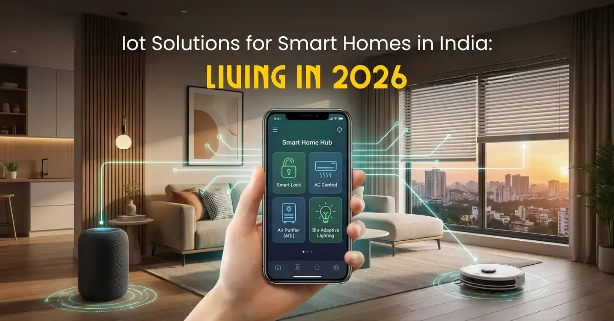 IoT Solutions for Smart Homes in India: 2026 Trends & Benefits