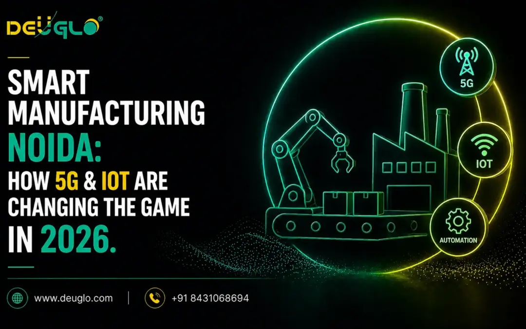 Smart Manufacturing Noida: How 5G & IoT are Changing